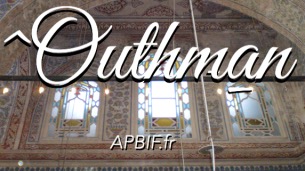 Comportement de Othman (^Outhman) othman, otman, compagnon othman ibn affan