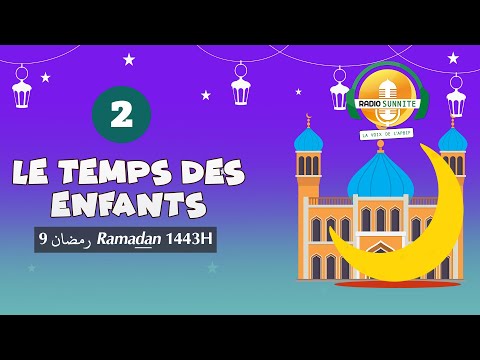 Le TEMPS des ENFANTS : émission 2 édition RAMADAN 2022