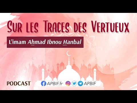 Qui est l&#039;Imam AHMAD ibnou Hanbal ? الإمام أحمد بن حنبل | COURS 14 | PODCAST