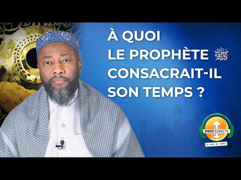 À quoi le Prophète ﷺ consacrait-il son temps ?