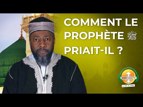 Comment le Prophète ﷺ priait-il ?