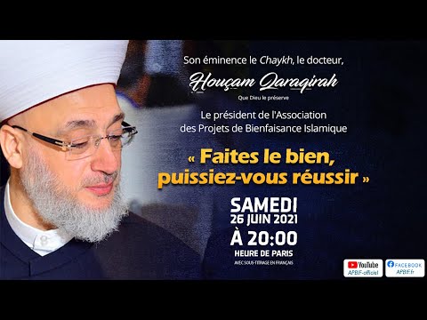 &quot;Faites le bien, puissiez-vous réussir.&quot; Conseil de Chaykh Houçam Qaraqirah