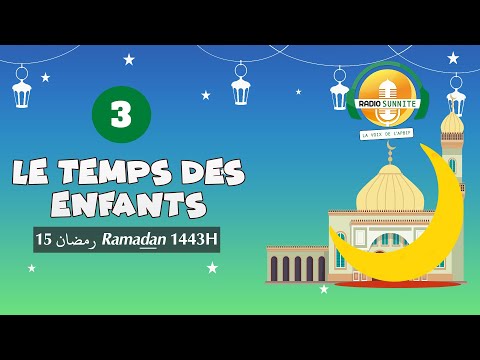 Le TEMPS des ENFANTS : émission 3 édition RAMADAN 2022