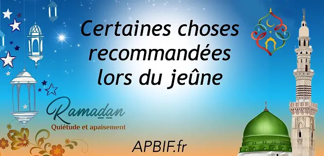 Certaines choses recommandées lors du jeûne