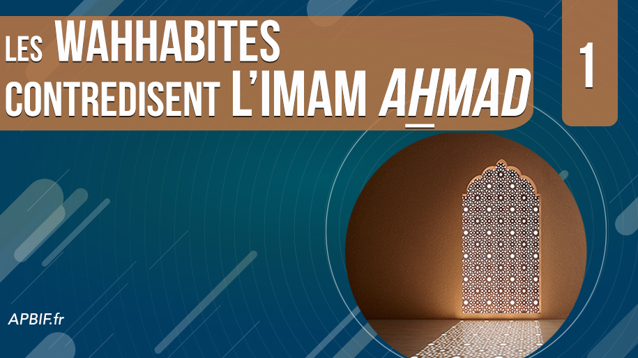 Les wahhabites contredisent l’imam Ahmad