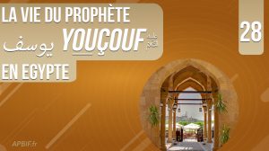 La vie du Prophète Youssouf يوسف عليه السلام en Égypte