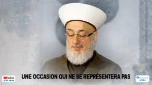 Allocution de son éminence le Chaykh Houssam Qaraqirah : Une occasion qui ne se représentera pas