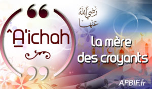 Aicha (^A’ichah) la mère des croyants