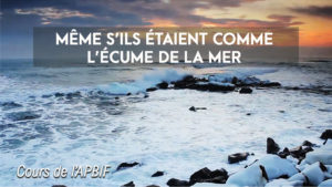 Même s’ils étaient comme l’écume de la mer