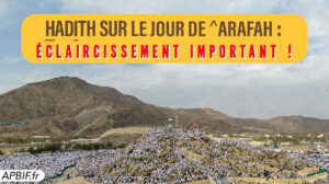 Hadith de an-nouzoul au jour de ^Arafah : éclaircissement important