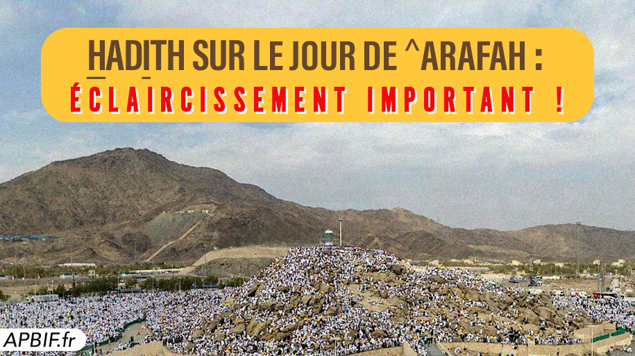 Hadith de an-nouzoul au jour de ^Arafah : éclaircissement important