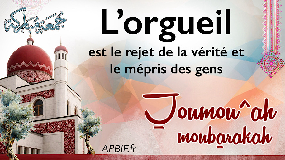 Khoutbah n°1414 : L’orgueil c’est rejeter la vérité et mépriser les gens