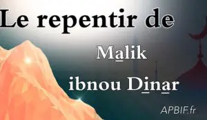 ECOUTEZ : Le repentir de Malik ibnou Dinar