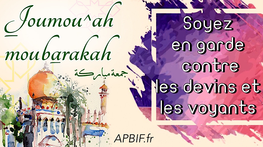 Khoutbah n°1109 : Soyez en garde contre les devins et les voyants